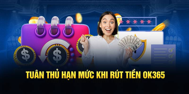 Tuân thủ hạn mức khi rút tiền OK365