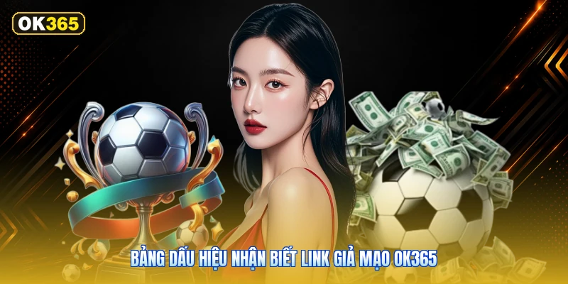 Bảng dấu hiệu nhận biết link giả mạo OK365