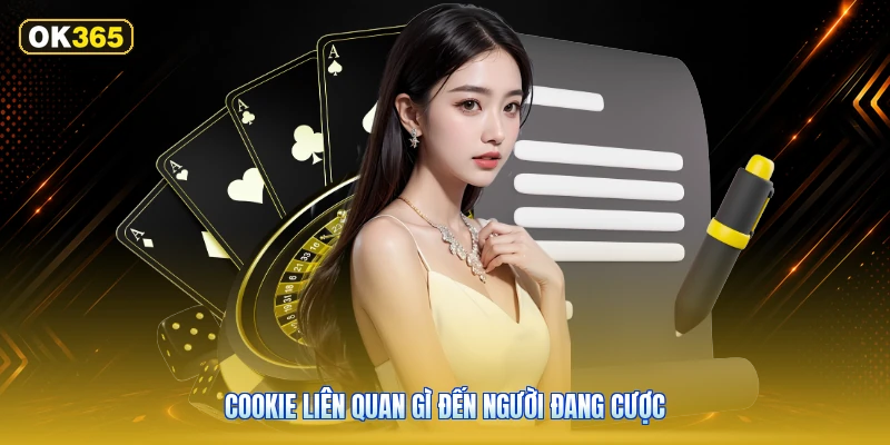 Cookie liên quan gì đến người đang cược