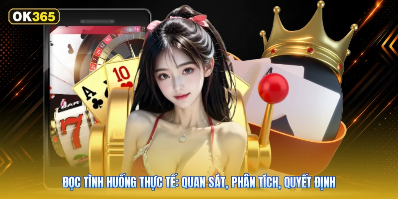 Đọc tình huống thực tế: quan sát, phân tích, quyết định