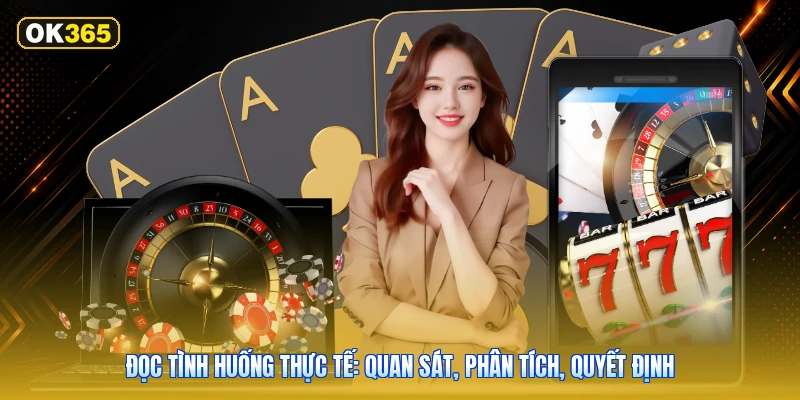 Đọc tình huống thực tế: quan sát, phân tích, quyết định