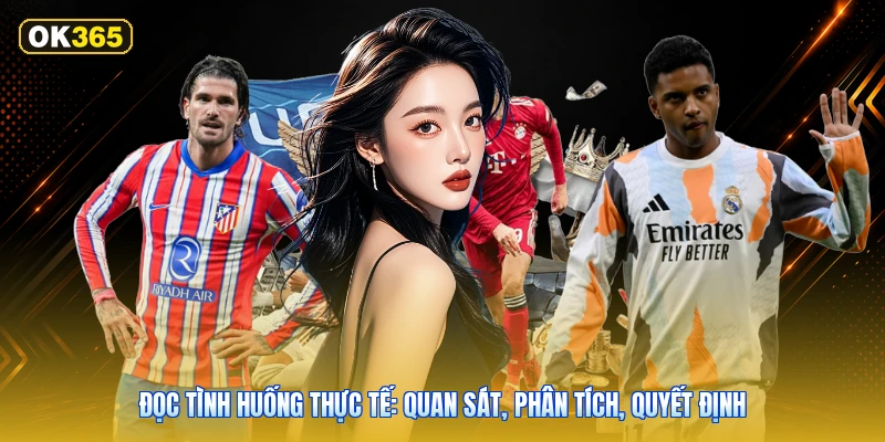 Đọc tình huống thực tế: quan sát, phân tích, quyết định