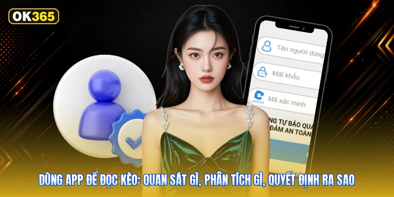 Dùng app để đọc kèo: quan sát gì, phân tích gì, quyết định ra sao