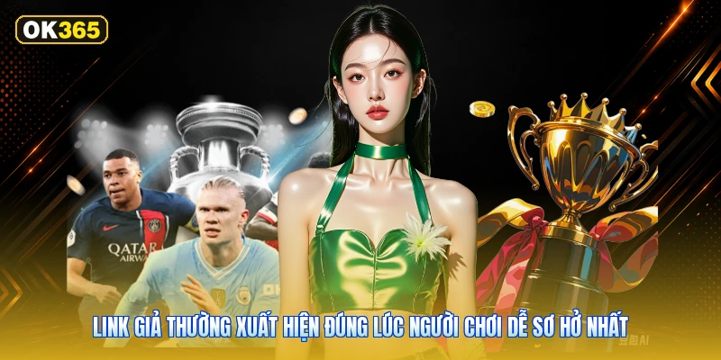 Link giả thường xuất hiện đúng lúc người chơi dễ sơ hở nhất