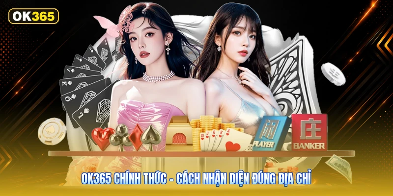 OK365 Chính Thức – Cách Nhận Diện Đúng Địa Chỉ