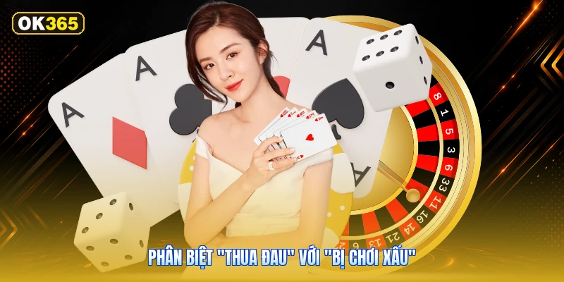 Phân biệt "thua đau" với "bị chơi xấu"