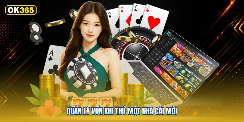 Quản lý vốn khi thử một nhà cái mới