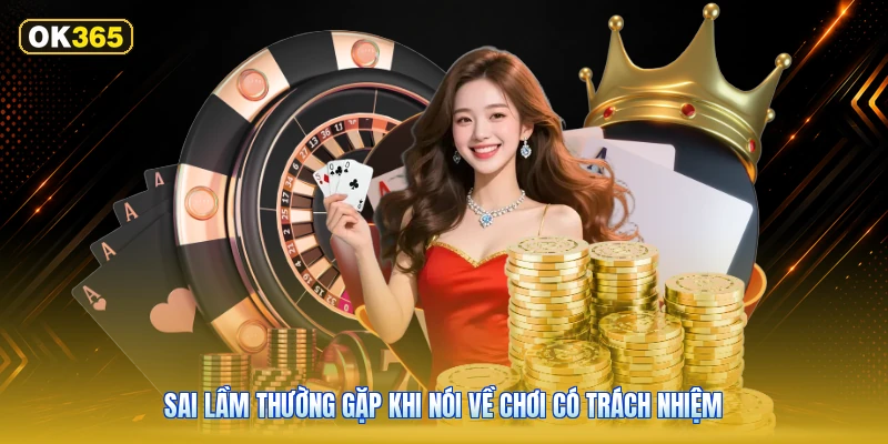 Sai lầm thường gặp khi nói về chơi có trách nhiệm