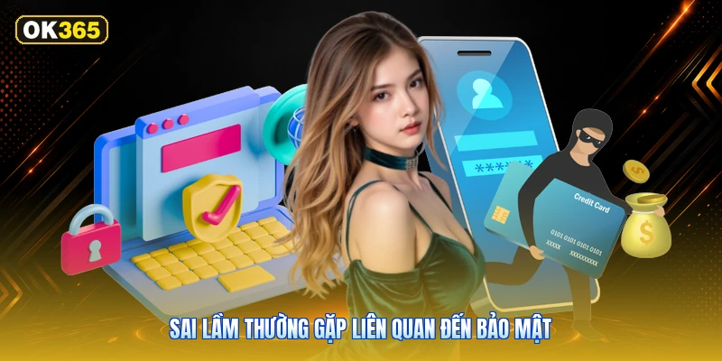 Sai lầm thường gặp liên quan đến bảo mật