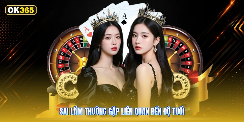 Sai lầm thường gặp liên quan đến độ tuổi