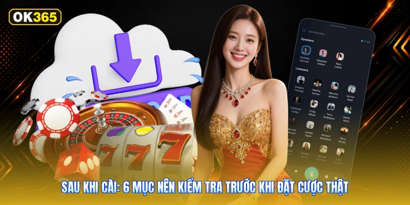 Sau khi cài: 6 mục nên kiểm tra trước khi đặt cược thật