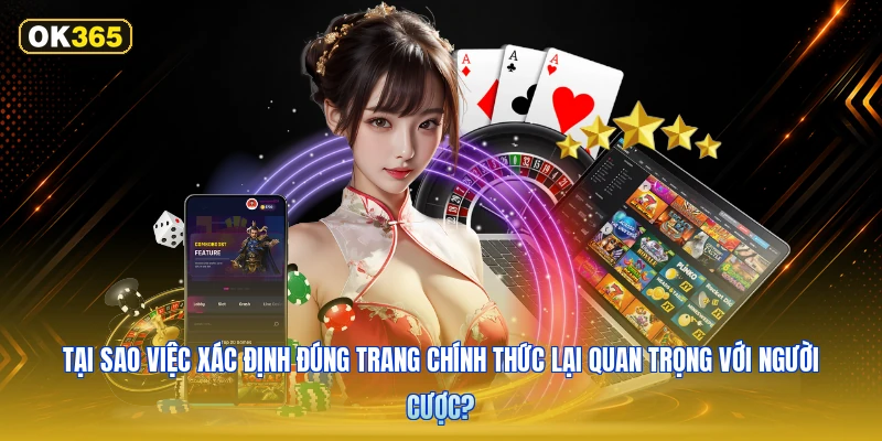 Tại Sao Việc Xác Định Đúng Trang Chính Thức Lại Quan Trọng Với Người Cược?
