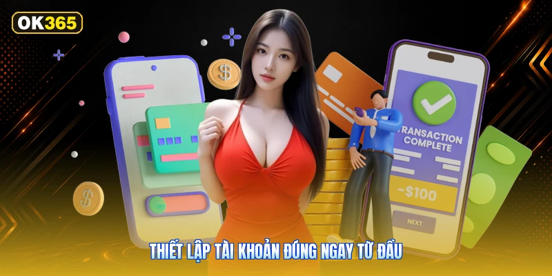 Thiết lập tài khoản đúng ngay từ đầu