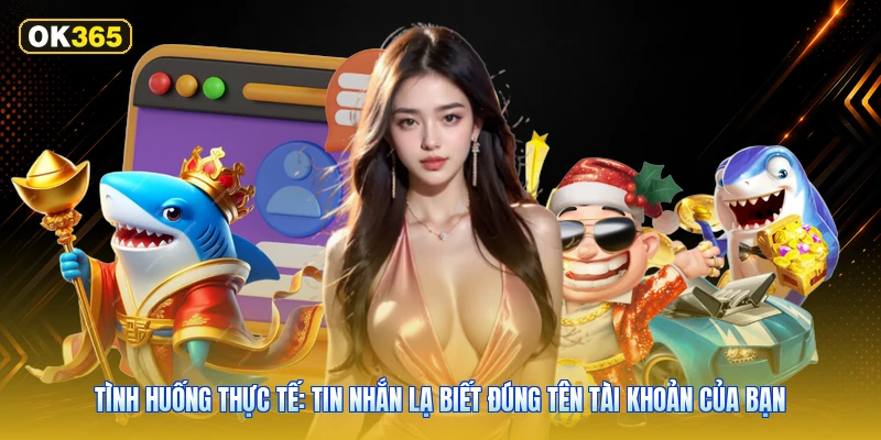 Tình huống thực tế: tin nhắn lạ biết đúng tên tài khoản của bạn