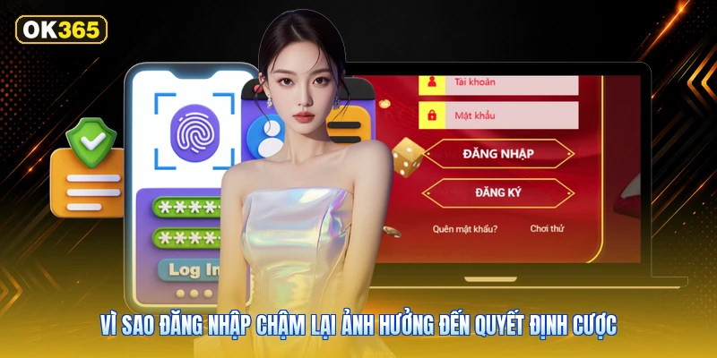 Vì sao đăng nhập chậm lại ảnh hưởng đến quyết định cược