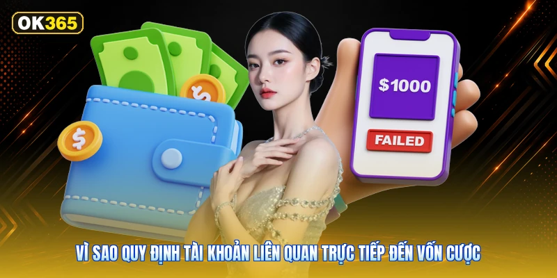Vì sao quy định tài khoản liên quan trực tiếp đến vốn cược